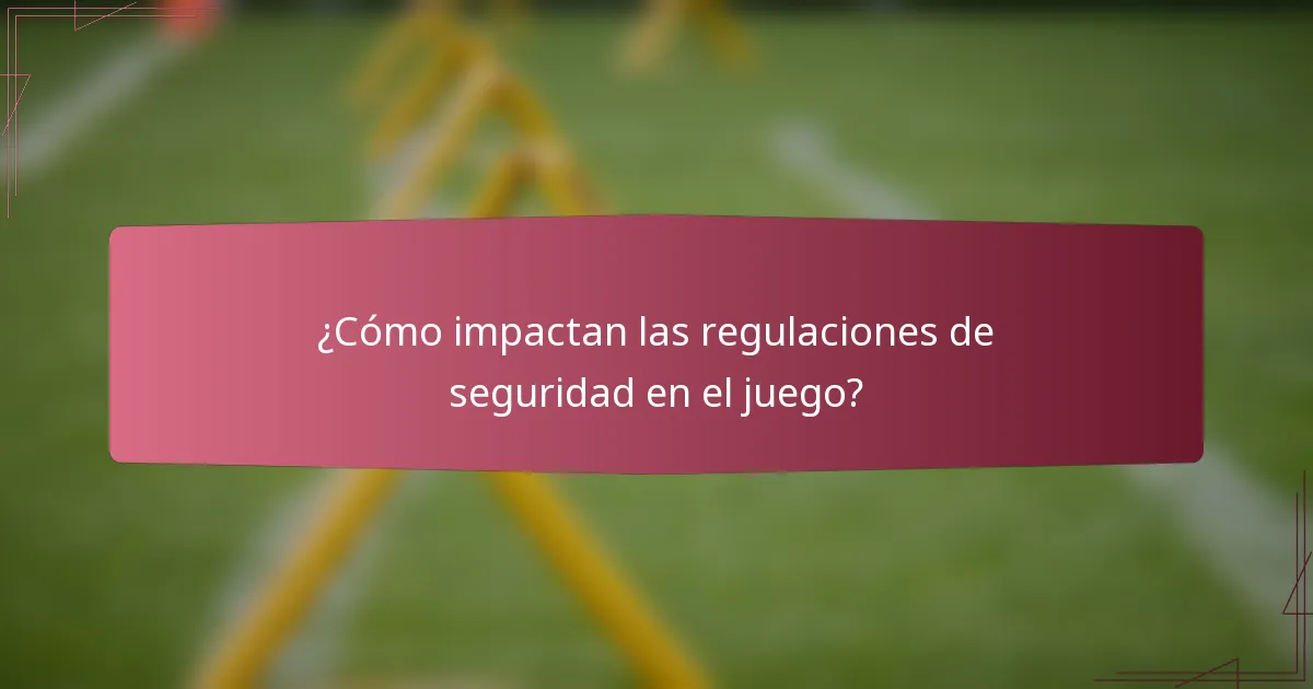 ¿Cómo impactan las regulaciones de seguridad en el juego?