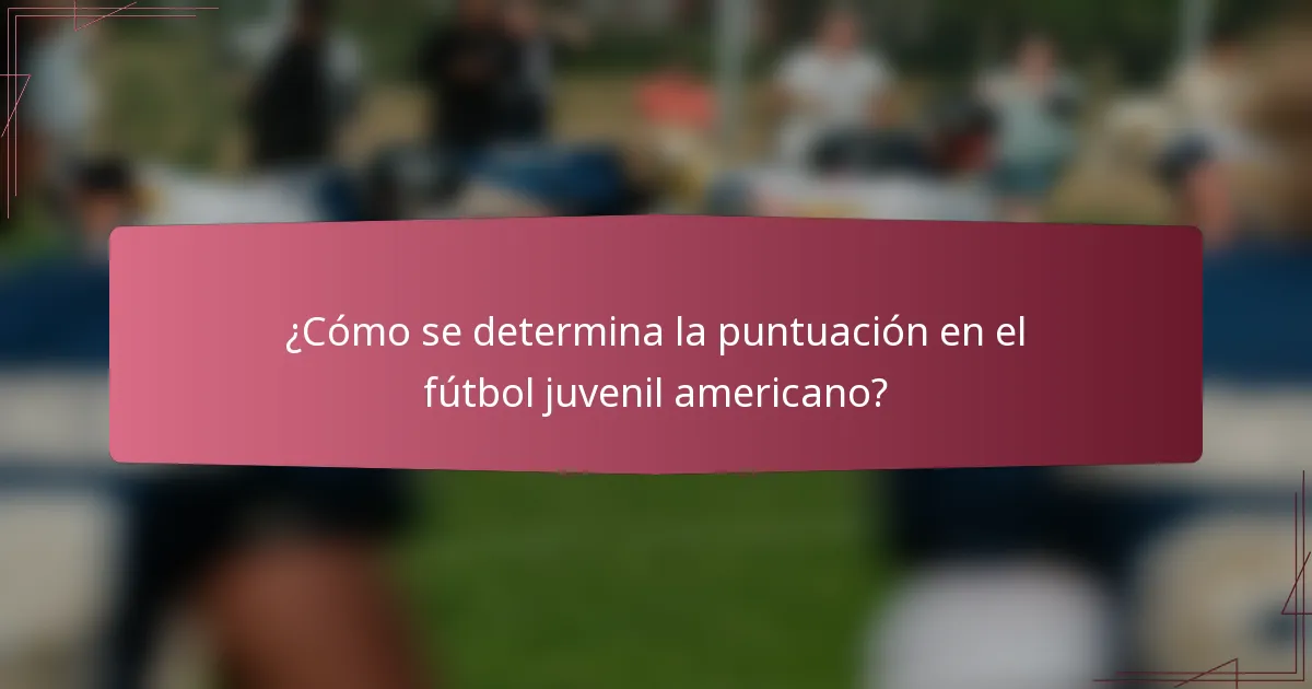 ¿Cómo se determina la puntuación en el fútbol juvenil americano?
