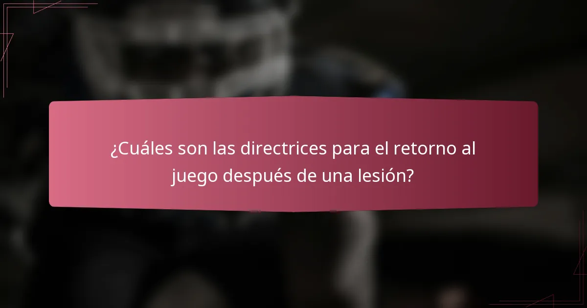 ¿Cuáles son las directrices para el retorno al juego después de una lesión?