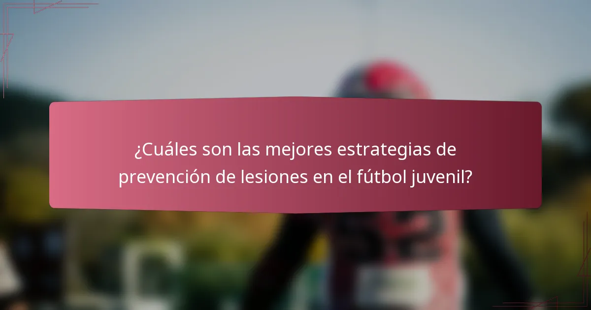 ¿Cuáles son las mejores estrategias de prevención de lesiones en el fútbol juvenil?