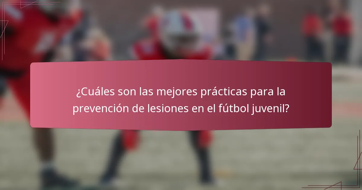 ¿Cuáles son las mejores prácticas para la prevención de lesiones en el fútbol juvenil?