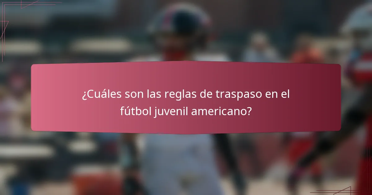 ¿Cuáles son las reglas de traspaso en el fútbol juvenil americano?