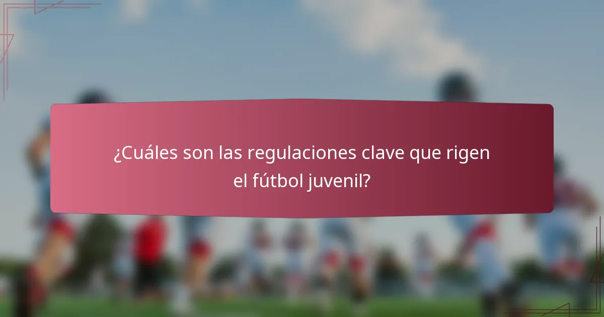 ¿Cuáles son las regulaciones clave que rigen el fútbol juvenil?