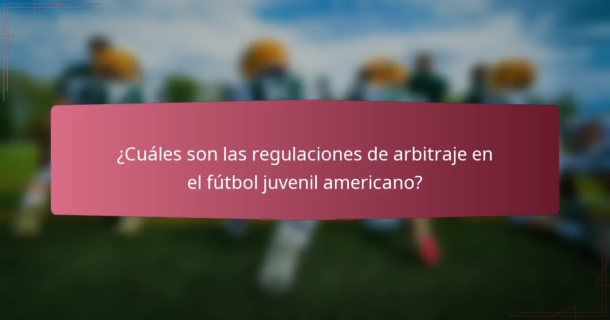 ¿Cuáles son las regulaciones de arbitraje en el fútbol juvenil americano?