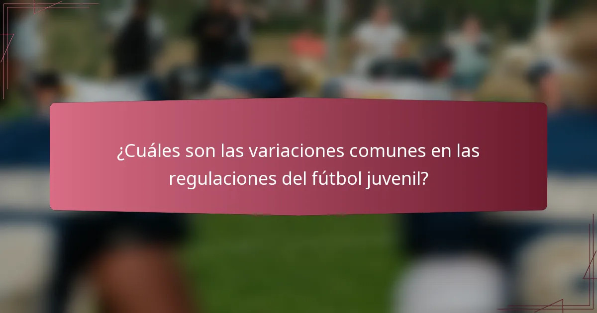 ¿Cuáles son las variaciones comunes en las regulaciones del fútbol juvenil?