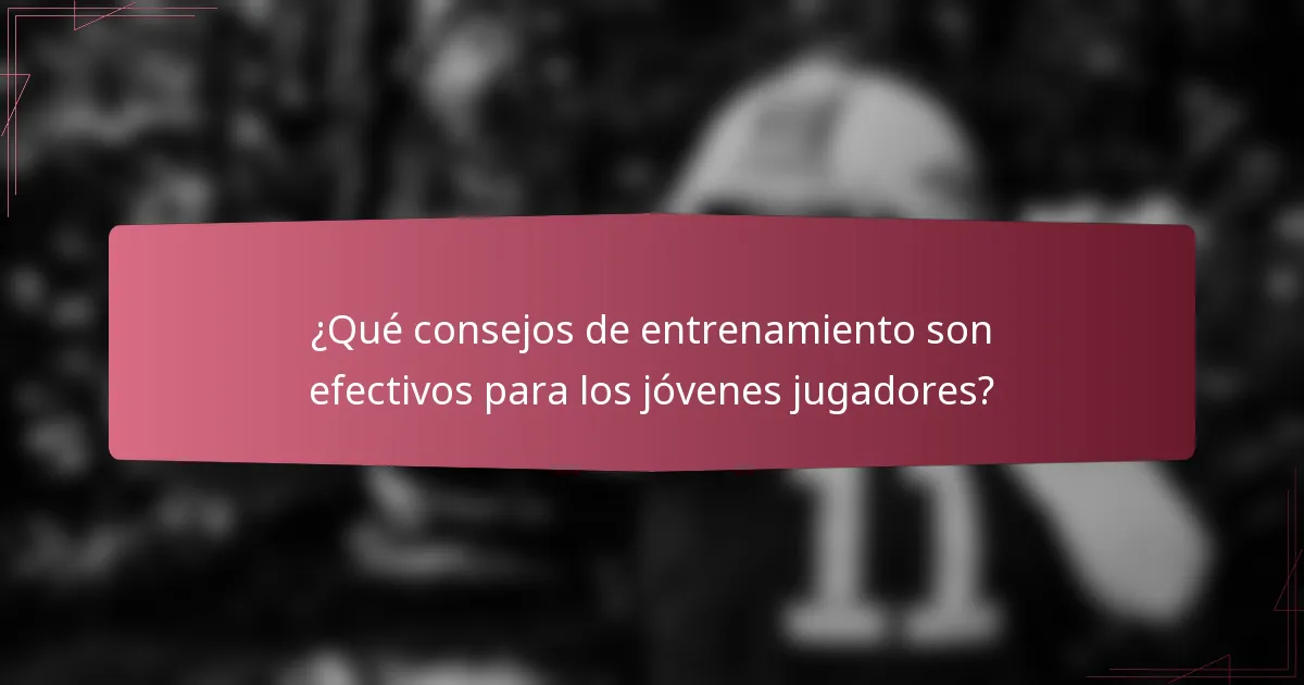 ¿Qué consejos de entrenamiento son efectivos para los jóvenes jugadores?
