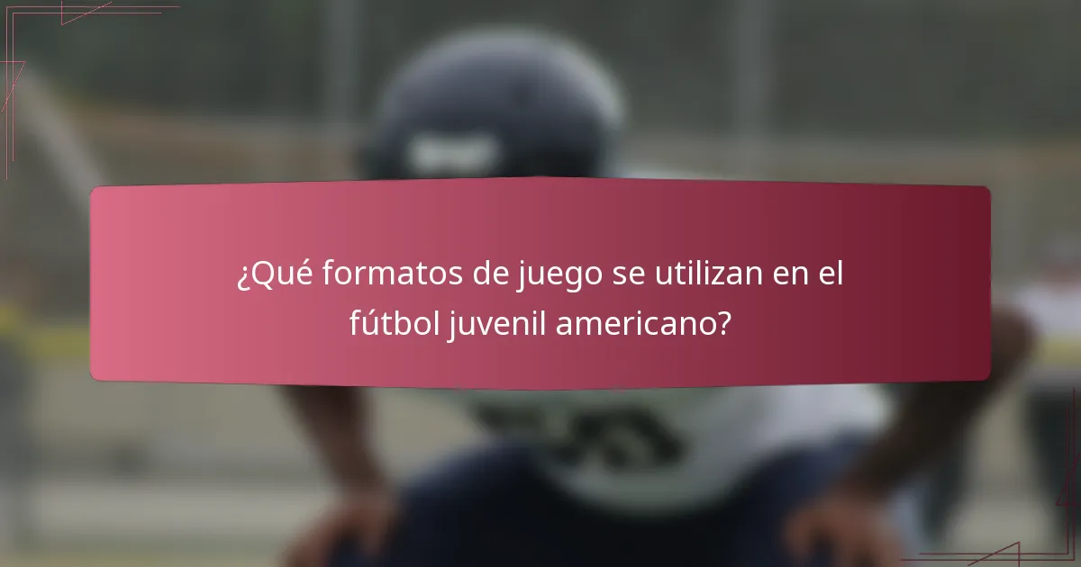 ¿Qué formatos de juego se utilizan en el fútbol juvenil americano?