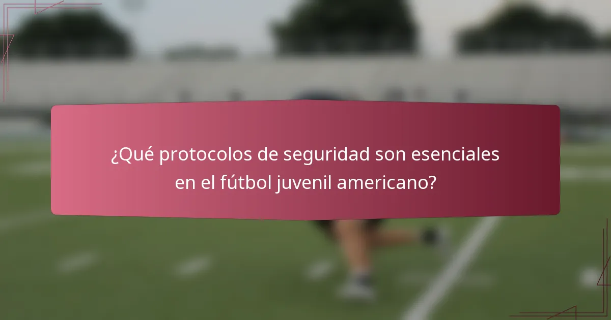 ¿Qué protocolos de seguridad son esenciales en el fútbol juvenil americano?